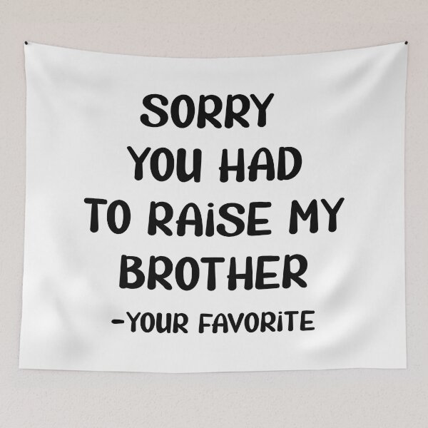 Item preview, Sorry You Had to Raise My Brother designed and sold by TravelScientist.