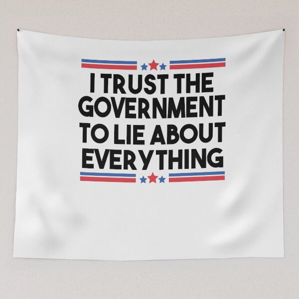 Item preview, I Trust The Government To Lie About Everything designed and sold by Heddar Badreddine.