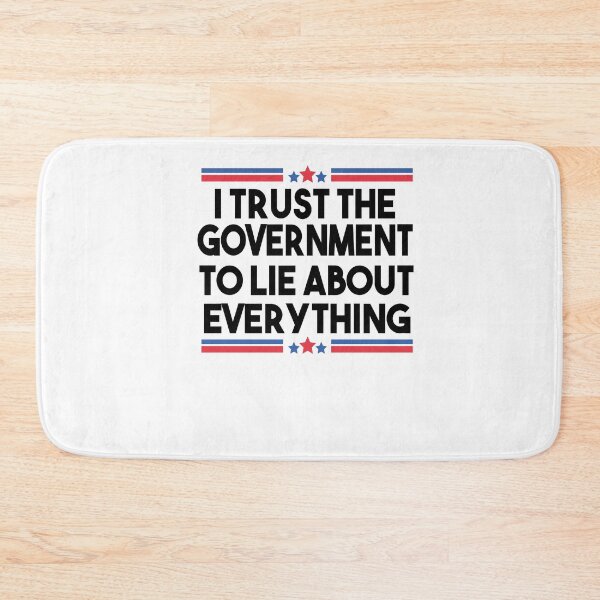 Item preview, I Trust The Government To Lie About Everything designed and sold by Heddar Badreddine.
