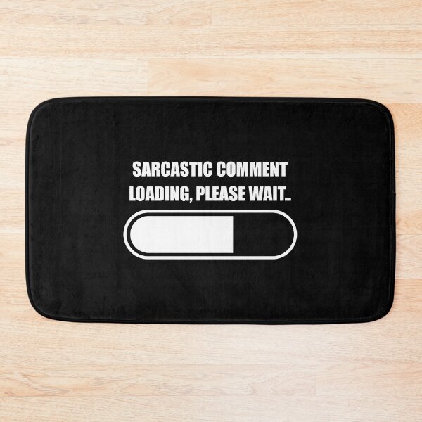 Item preview, Sarcastic Comment Loading, Please Wait designed and sold by Express YRSLF.