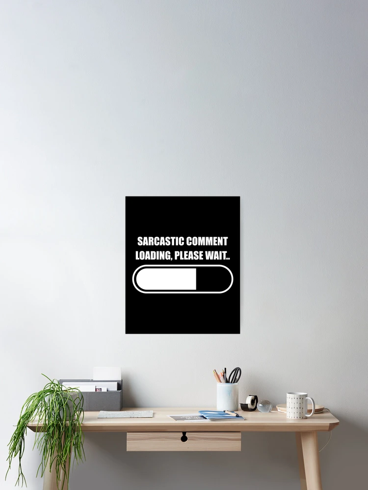 Thumbnail 2 of 3, Poster, Sarcastic Comment Loading, Please Wait designed and sold by Express YRSLF.