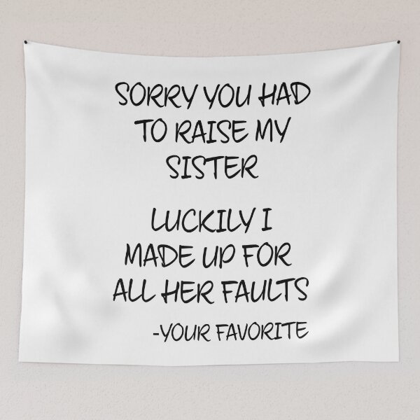 Item preview, Sorry You Had to Raise My Sister designed and sold by TravelScientist.