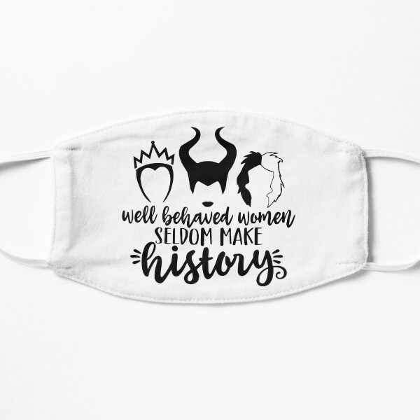 Well behaved women seldom make history Flat Mask