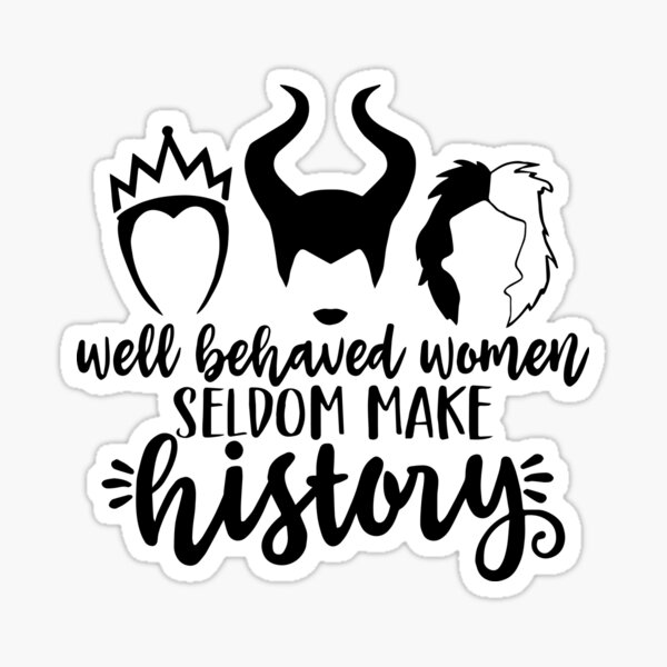 Well behaved women seldom make history Sticker