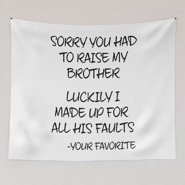 Item preview, Sorry You Had to Raise My Brother designed and sold by TravelScientist.