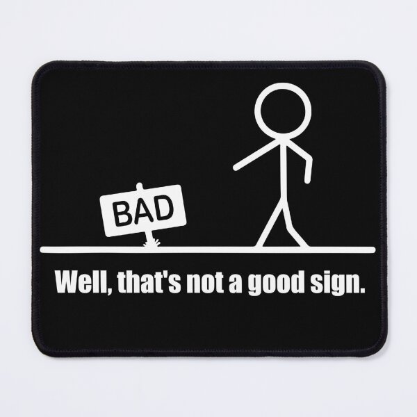Item preview, Well, That's Not A Good Sign designed and sold by murkyswamp.