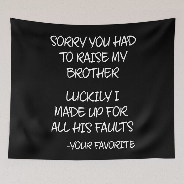 Item preview, Sorry You Had to Raise My Brother designed and sold by TravelScientist.