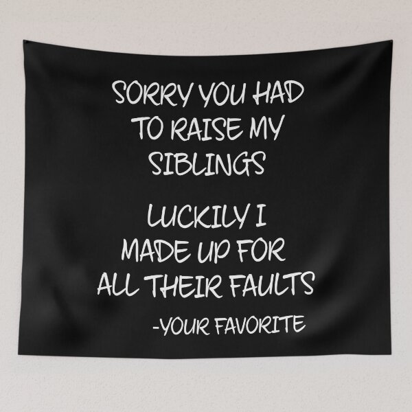 Item preview, Sorry You Had to Raise My Siblings designed and sold by TravelScientist.