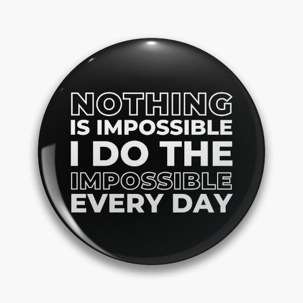 Item preview, Nothing is Impossible I Do The Impossible Every Day, Funny Witty Saying designed and sold by ladylaughprints.