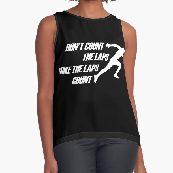 Don't Count the Laps Make the laps count Running white text Sleeveless Top