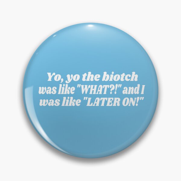 Item preview, Yo, yo The Biatch Was Like What and I Was Like Later On designed and sold by Rogdall.