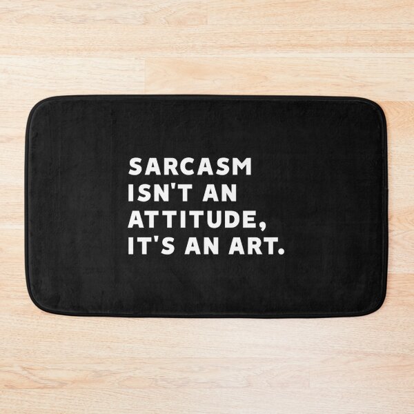 Item preview, Sarcasm Isn_t an Attitude, It_s an Art   designed and sold by BatupahatCreaTs.