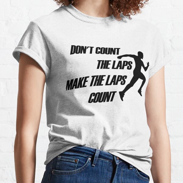 Don't Count the Laps Make the laps count Running black text Classic T-Shirt