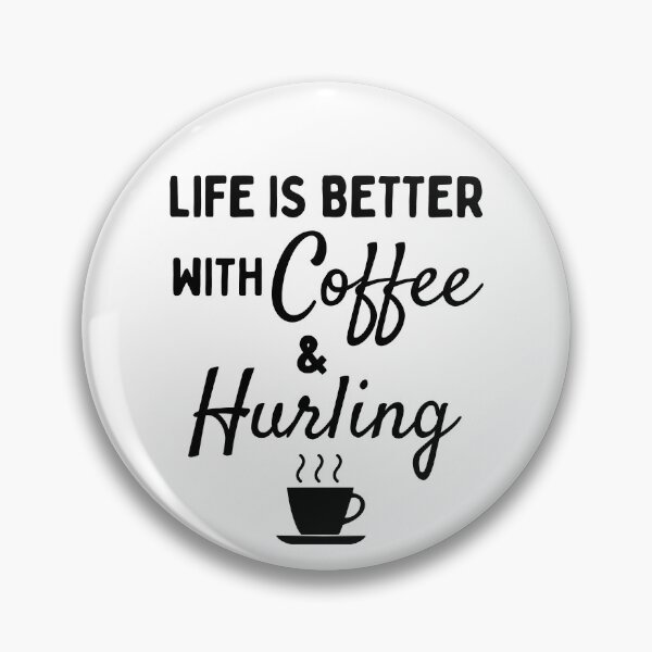Item preview, Life is better with Coffee & Hurling designed and sold by TheGreenGoat.