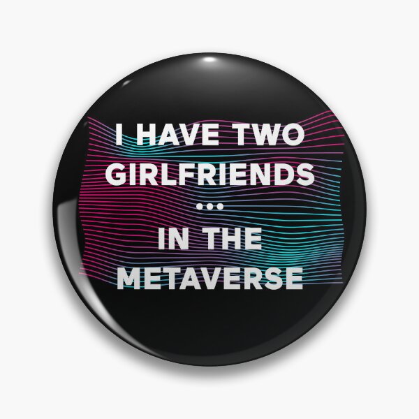Item preview, I Have Two Girlfriends In The Metaverse designed and sold by ClickForMore.