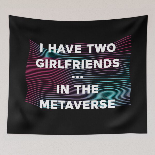 Item preview, I Have Two Girlfriends In The Metaverse designed and sold by ClickForMore.