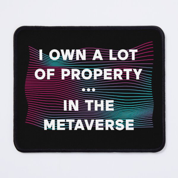 Item preview, I Own Property (Real Estate) In The Metaverse designed and sold by ClickForMore.