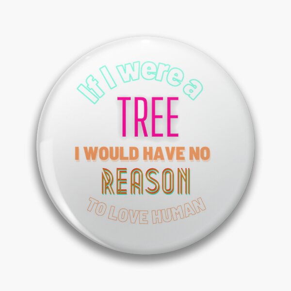 Item preview, “If I were a tree, I would have no reason to love a human.” designed and sold by Designing-Love.