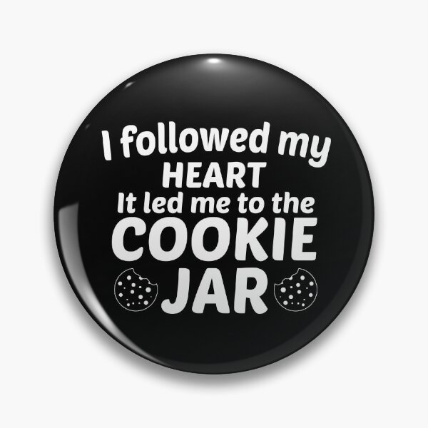 Item preview, Funny Cookie Jar Quote, I Followed My Heart It Led Me To The Cookie Jar Design, Cool Cookie Jar designed and sold by Mouadox ★★★★★.