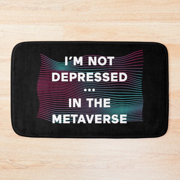 Item preview, I'm Not Depressed In The Metaverse designed and sold by ClickForMore.