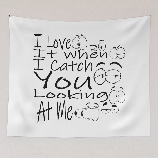 Item preview, I Love It When I Catch You Looking At Me designed and sold by Maculele.