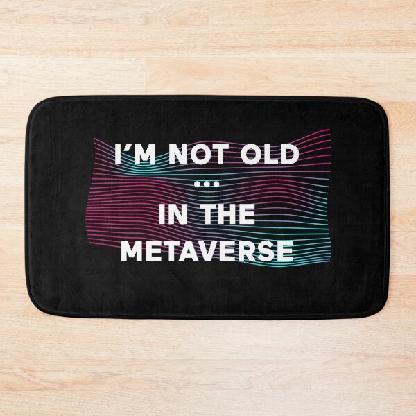Item preview, I'm Not Old In The Metaverse designed and sold by ClickForMore.