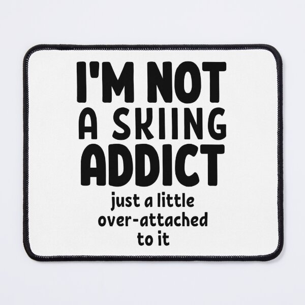 Item preview, I'm not a skiing addict. Just a little over-attached to it. designed and sold by TheGreenGoat.