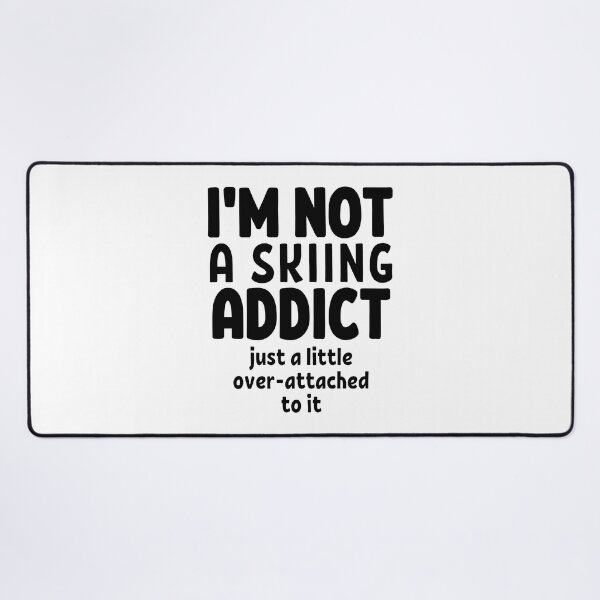 Item preview, I'm not a skiing addict. Just a little over-attached to it. designed and sold by TheGreenGoat.