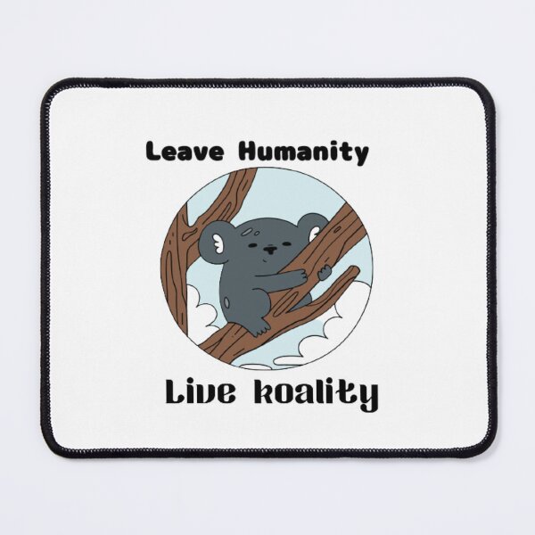 Item preview, Leave Humanity live koality designed and sold by Puchi Evans.