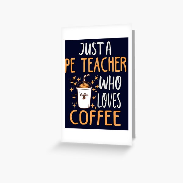 Funny PE Teacher Coffee Lover Greeting Card