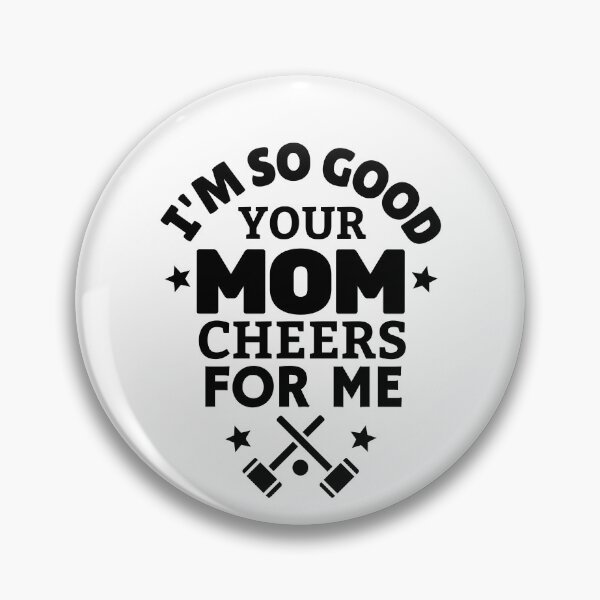Item preview, Croquet: I'm so good your mom cheers for me designed and sold by TheGreenGoat.