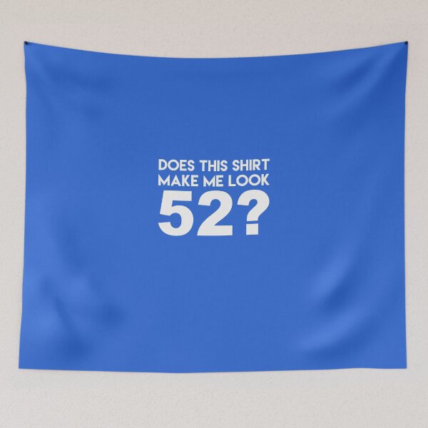 Item preview, This Shirt Make Me Look 52? designed and sold by AlwaysAwesome.