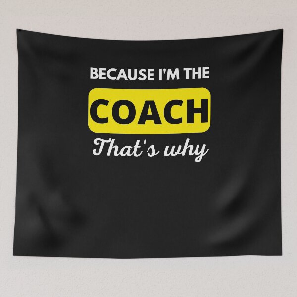 Item preview, Because I'm the coach That's why - Funny coach designed and sold by BhavyaBathla.