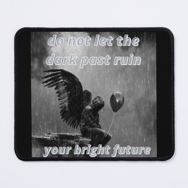 Item preview, do not let the dark past ruin your bright future designed and sold by Shopster381.