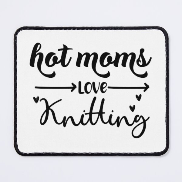 Item preview, Funny Knitting Quote, Hot Moms Love Knitting, Cool Hot Mums designed and sold by AYACHI90.
