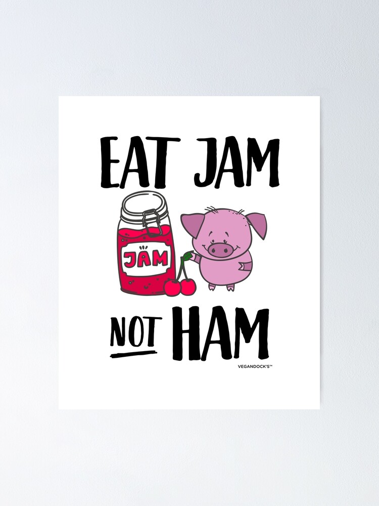 "Eat Jam not Ham Funny Gift for Vegans" Poster for Sale by VEGANDOCK