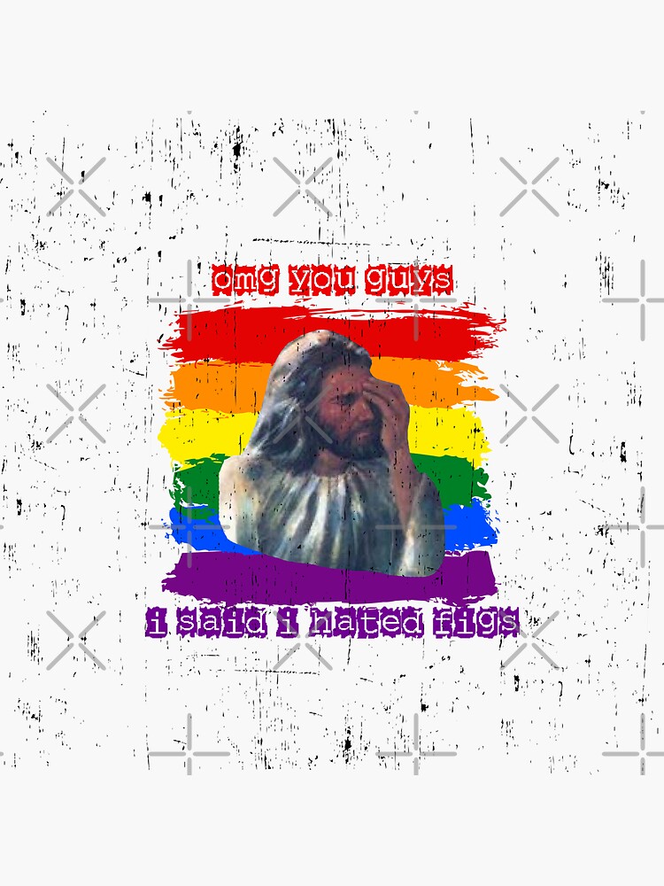 "OMG You Guys I Said I Hated Figs LGBT Jesus Meme Pride Flag Colors
