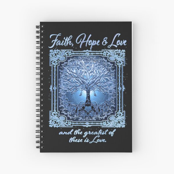 Faith, Hope & Love, and the Greatest of these is Love. Spiral Notebook