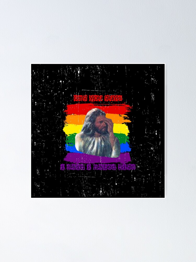 "OMG You Guys I Said I Hated Figs LGBT Jesus Meme Pride Flag Colors