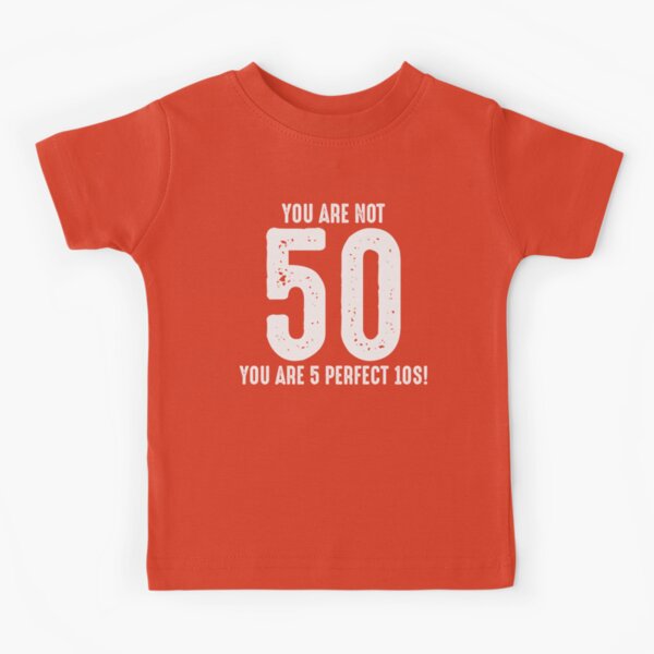 Medicin Kælder Simuler 50th Birthday You Are Not 50 You are 5 perfect 10s!" Kids T-Shirt for Sale  by TastefulTees | Redbubble