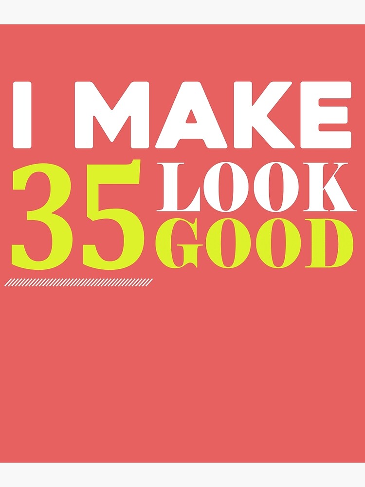 35 Look Good Funny 35th Birthday Poster For Sale By Alwaysawesome