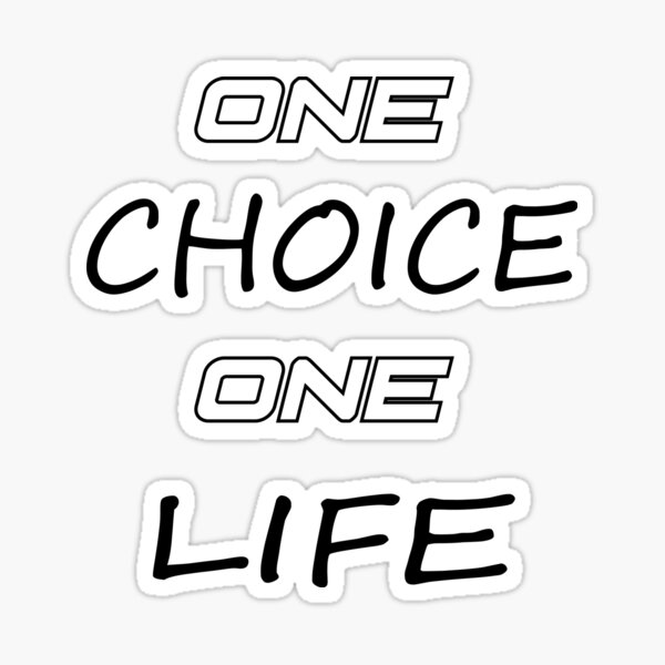 "ONE CHOICE ONE LIFE" Sticker by Zakariamaazouz Redbubble