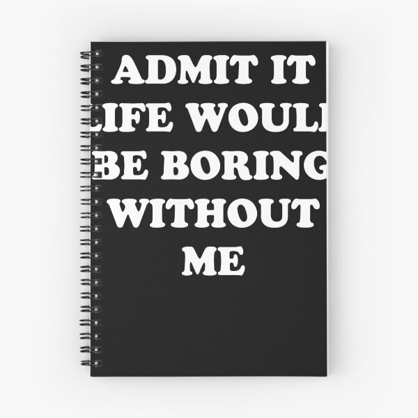 Item preview, admit it life would be boring without me designed and sold by Tiboga19.