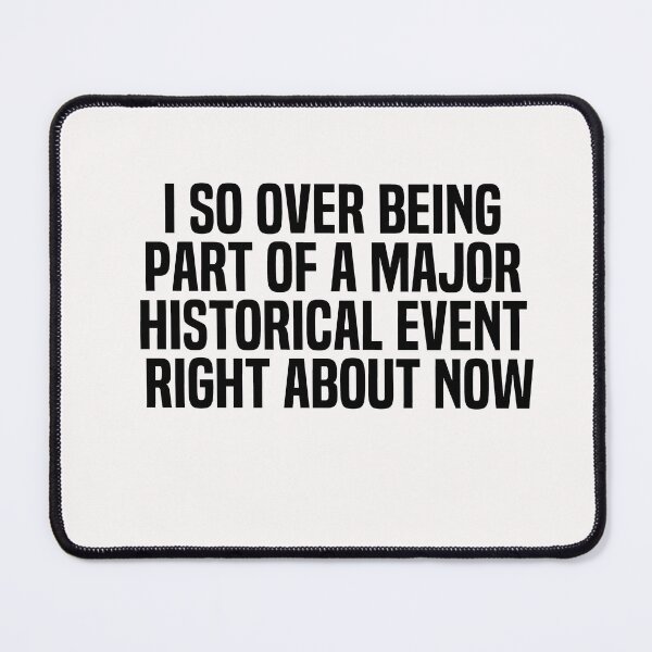Item preview, I So Over Being Part Of A Major Historical Event Right About Now designed and sold by melshirt-shop.