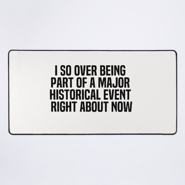Item preview, I So Over Being Part Of A Major Historical Event Right About Now designed and sold by melshirt-shop.