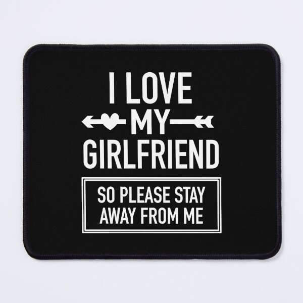 Item preview, I Love My Girlfriend So Please Stay Away From Me Gift For Valentine Lovers designed and sold by JooArtPrints ★★★★★.