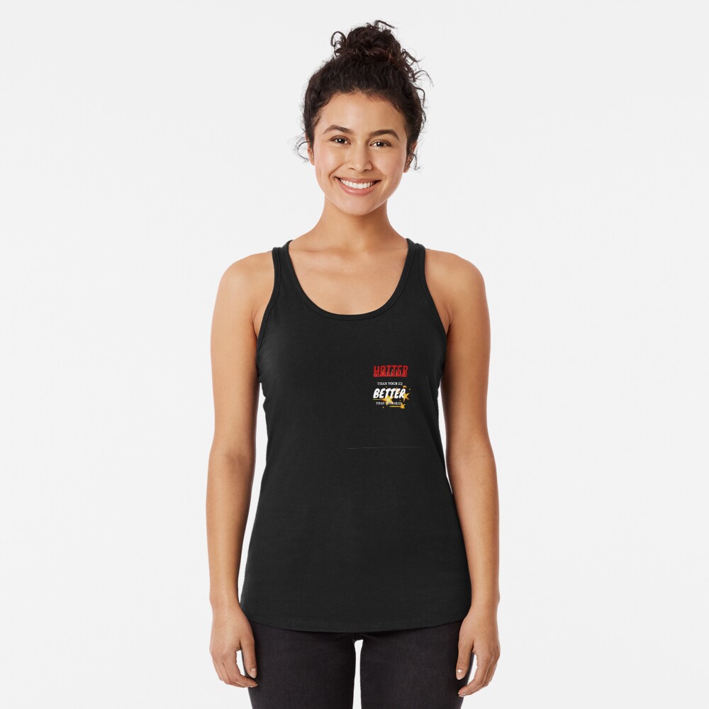 Discover Hotter Than Your Ex,Better Than Your Next Racerback Tank Top