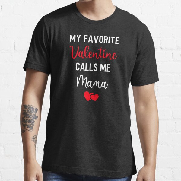 My Favorite Valentine Calls Me Mama Shirt Valentines Gifts for Mom - Happy  Place for Music Lovers