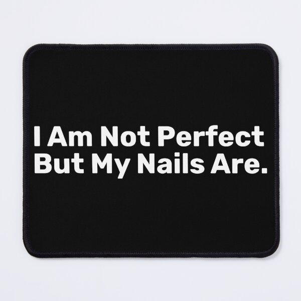 Item preview, I Am Not Perfect But My Nails Are designed and sold by BopleDesigns.