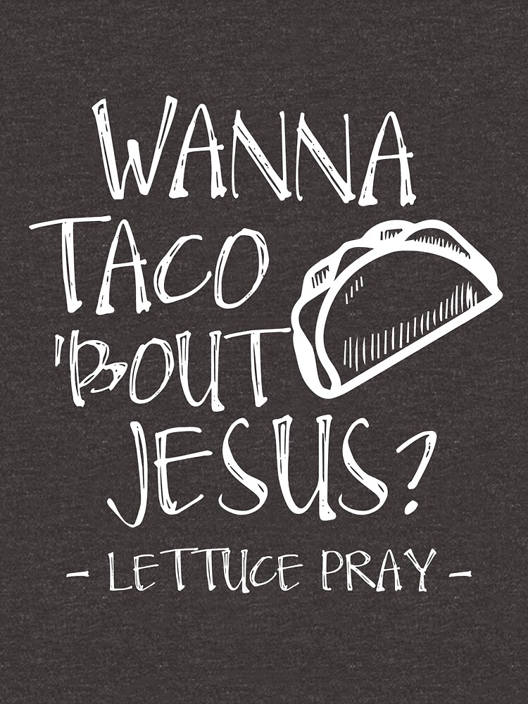 wanna taco bout jesus